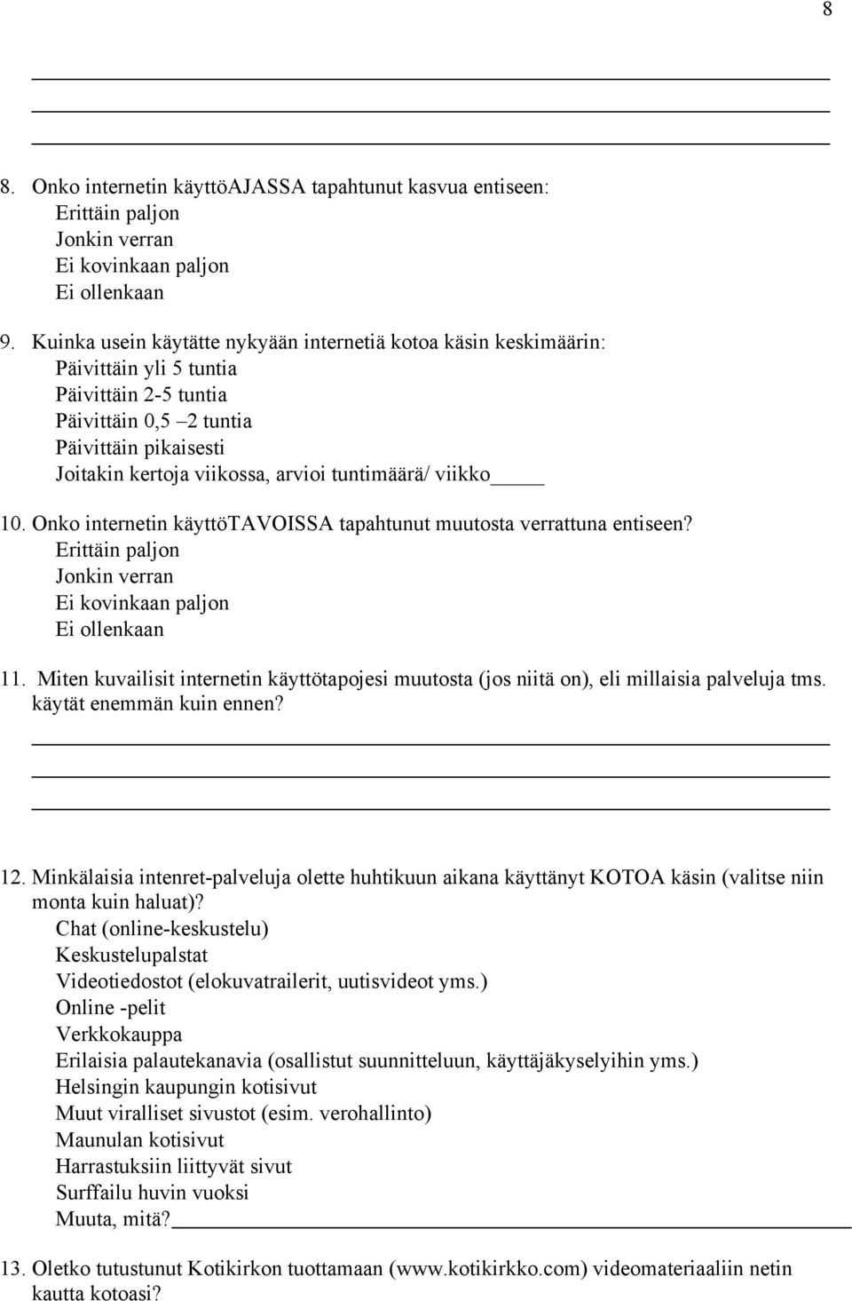 . Miten kuvailisit internetin käyttötapojesi muutosta (jos niitä on), eli millaisia palveluja tms. käytät enemmän kuin ennen?