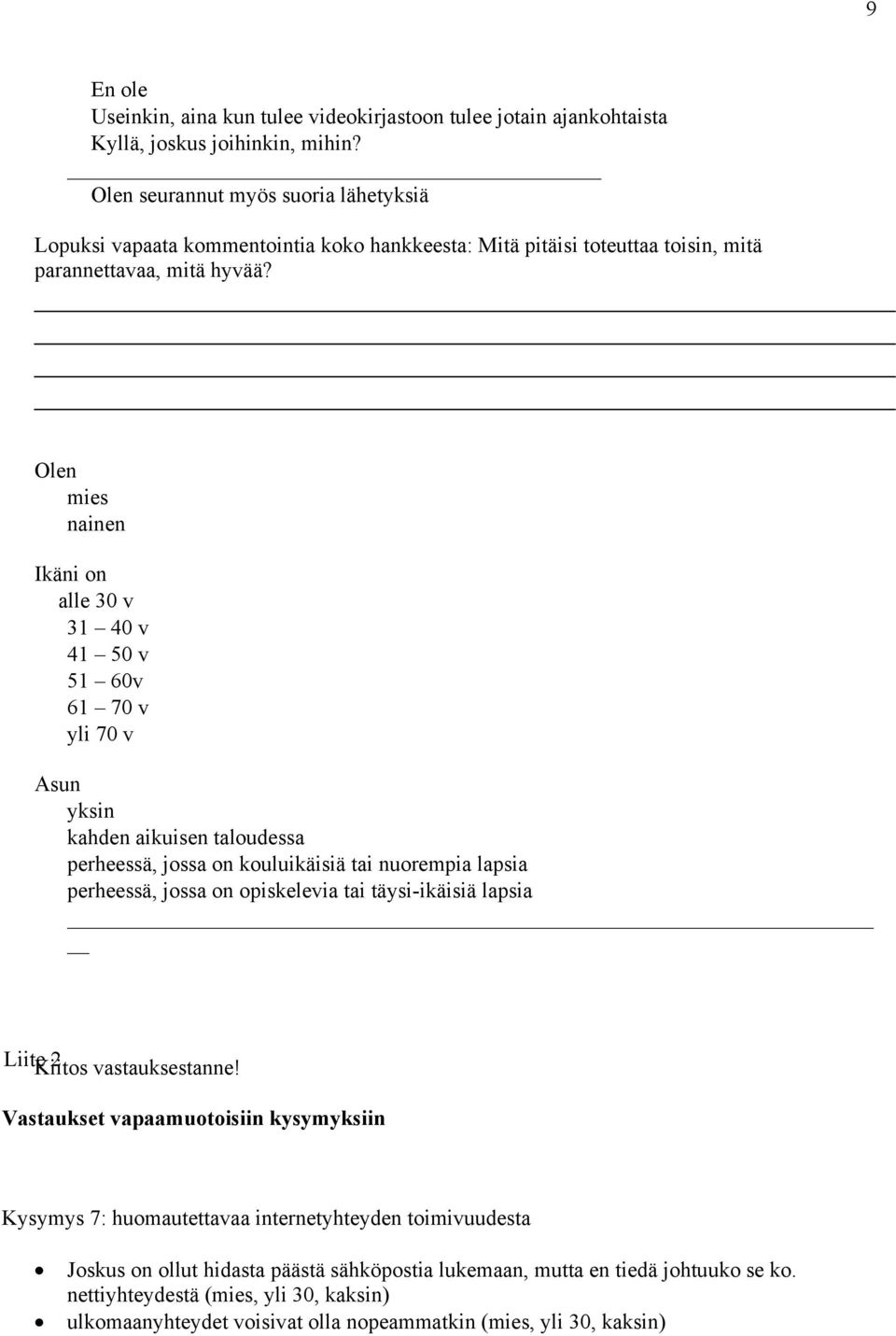 50 v! 5 60v! 6 70 v! yli 70 v Asun! yksin! kahden aikuisen taloudessa! perheessä, jossa on kouluikäisiä tai nuorempia lapsia! perheessä, jossa on opiskelevia tai täysi-ikäisiä lapsia!