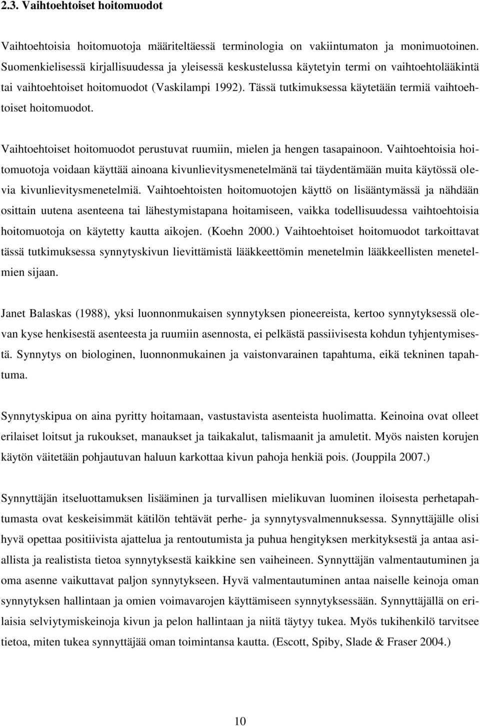 Tässä tutkimuksessa käytetään termiä vaihtoehtoiset hoitomuodot. Vaihtoehtoiset hoitomuodot perustuvat ruumiin, mielen ja hengen tasapainoon.