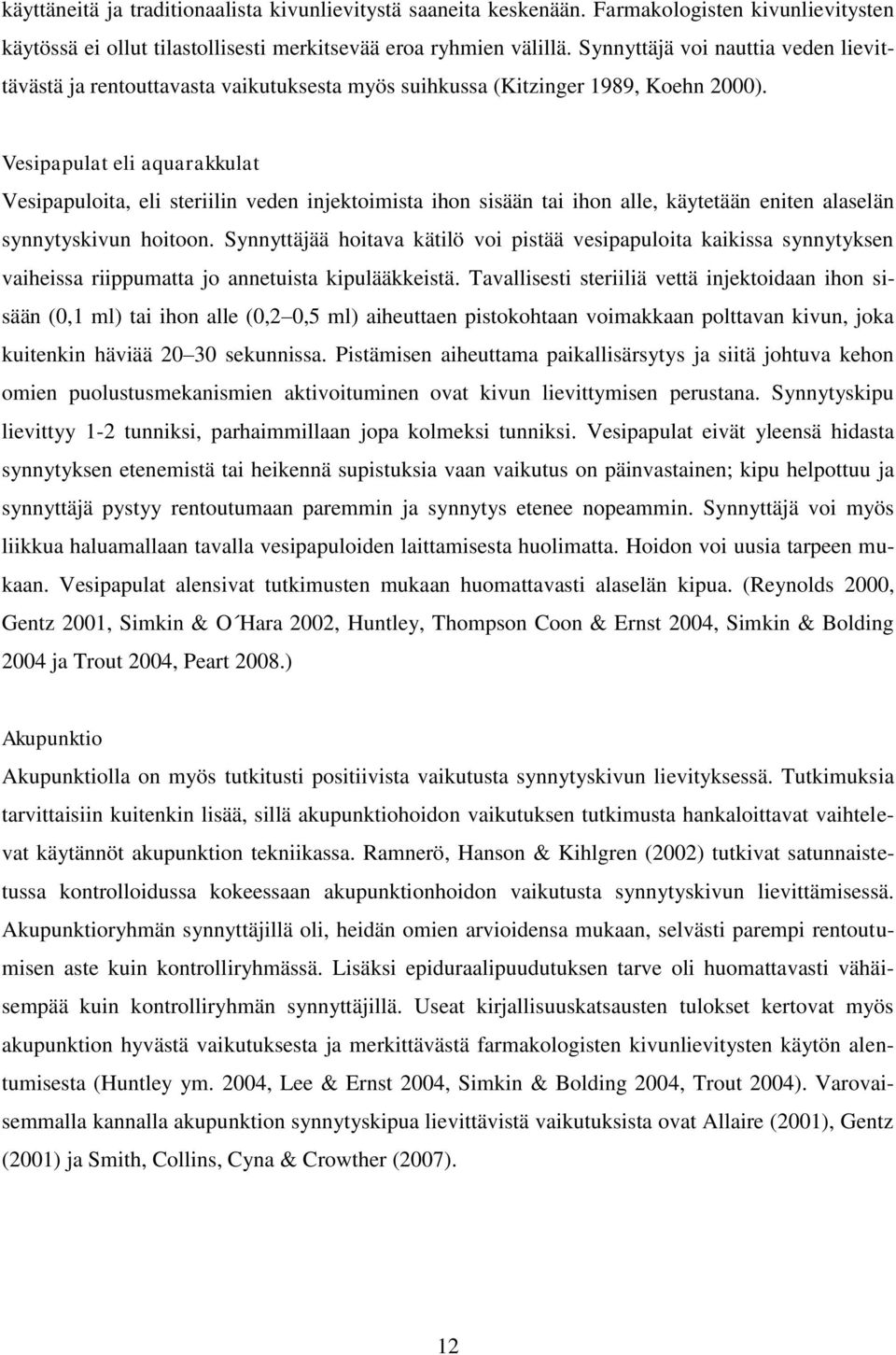 Vesipapulat eli aquarakkulat Vesipapuloita, eli steriilin veden injektoimista ihon sisään tai ihon alle, käytetään eniten alaselän synnytyskivun hoitoon.