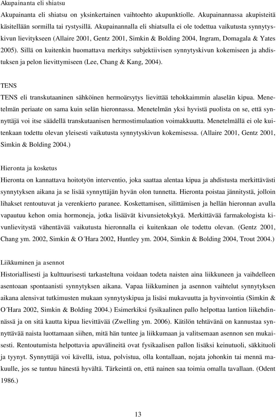 Sillä on kuitenkin huomattava merkitys subjektiivisen synnytyskivun kokemiseen ja ahdistuksen ja pelon lievittymiseen (Lee, Chang & Kang, 2004).