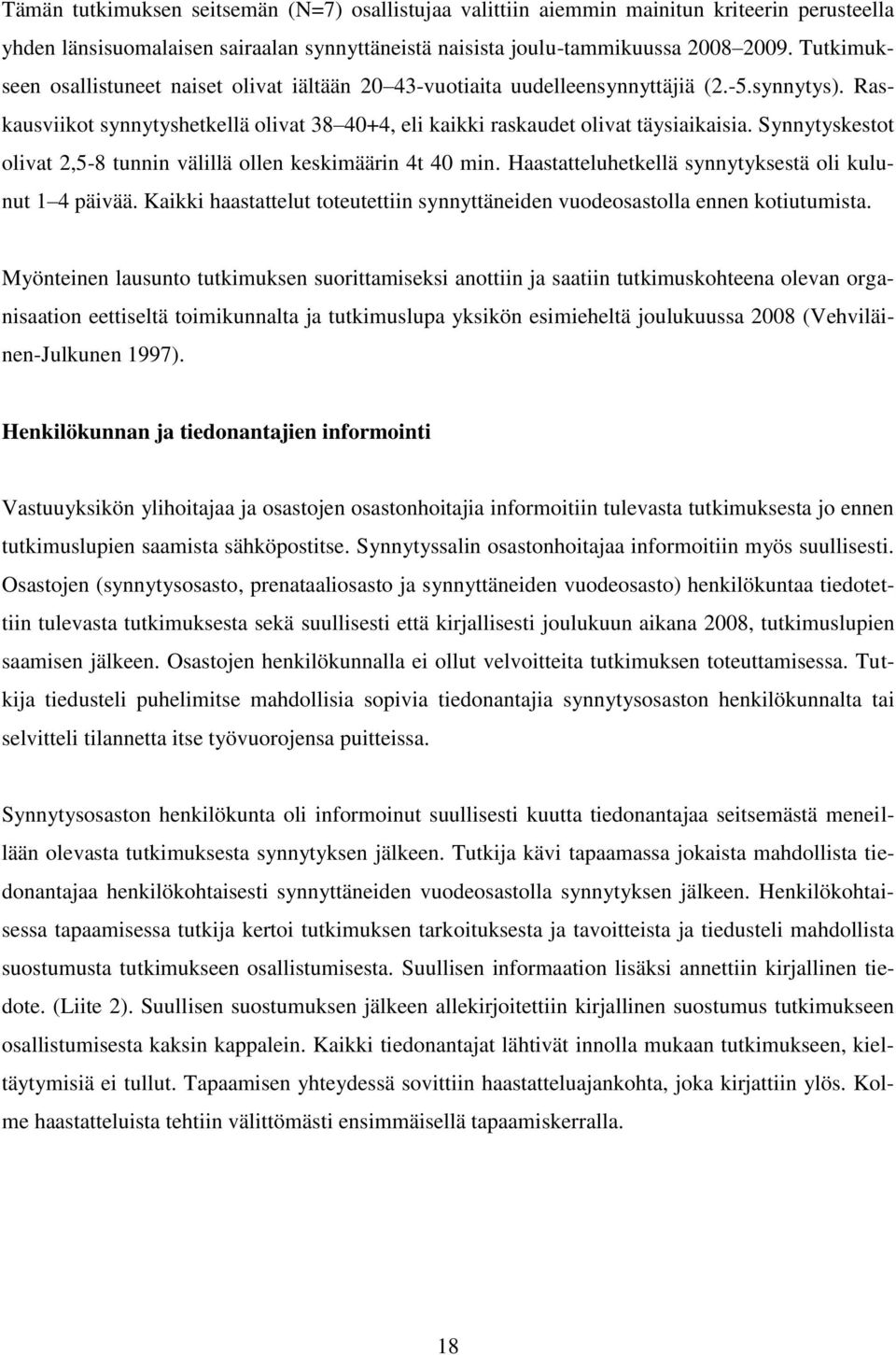 Synnytyskestot olivat 2,5-8 tunnin välillä ollen keskimäärin 4t 40 min. Haastatteluhetkellä synnytyksestä oli kulunut 1 4 päivää.