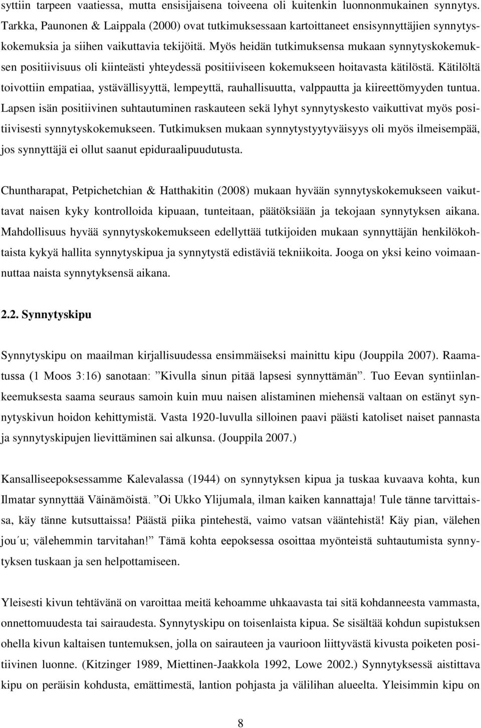 Myös heidän tutkimuksensa mukaan synnytyskokemuksen positiivisuus oli kiinteästi yhteydessä positiiviseen kokemukseen hoitavasta kätilöstä.