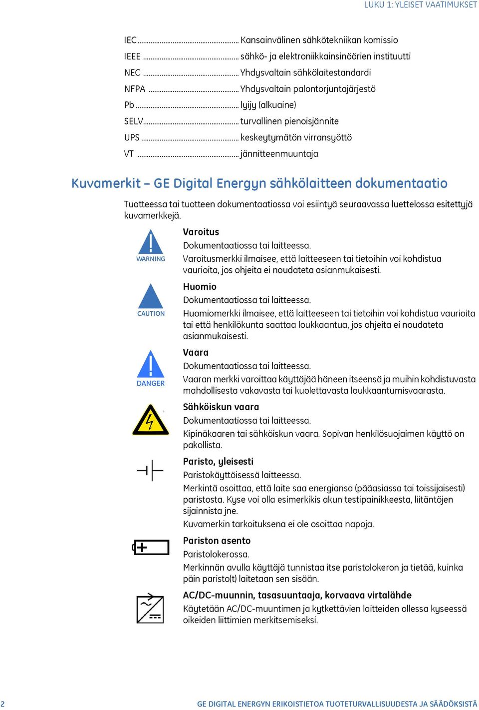 .. jännitteenmuuntaja Kuvamerkit GE Digital Energyn sähkölaitteen dokumentaatio Tuotteessa tai tuotteen dokumentaatiossa voi esiintyä seuraavassa luettelossa esitettyjä kuvamerkkejä.