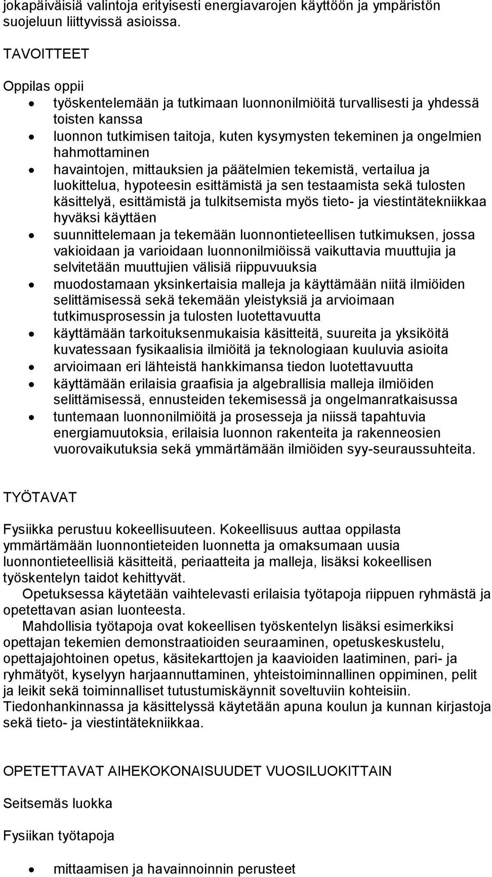 havaintojen, mittauksien ja päätelmien tekemistä, vertailua ja luokittelua, hypoteesin esittämistä ja sen testaamista sekä tulosten käsittelyä, esittämistä ja tulkitsemista myös tieto- ja