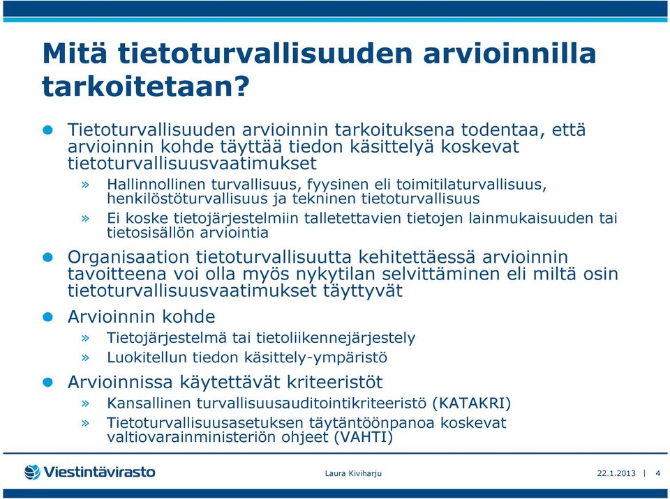 toimitilaturvallisuus, henkilöstöturvallisuus ja tekninen tietoturvallisuus» Ei koske tietojärjestelmiin talletettavien tietojen lainmukaisuuden tai tietosisällön arviointia Organisaation