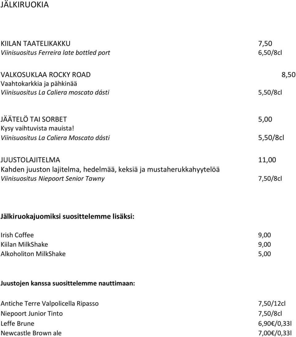 Viinisuositus La Caliera Moscato dásti 5,50/8cl JUUSTOLAJITELMA 11,00 Kahden juuston lajitelma, hedelmää, keksiä ja mustaherukkahyytelöä Viinisuositus Niepoort Senior Tawny