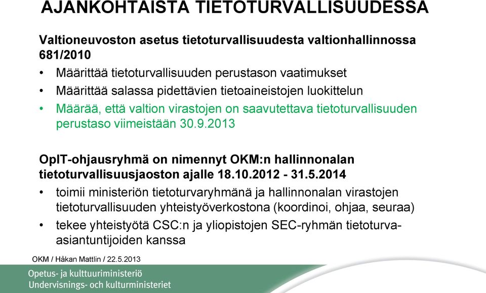 viimeistään 30.9.2013 OpIT-ohjausryhmä on nimennyt OKM:n hallinnonalan tietoturvallisuusjaoston ajalle 18.10.2012-31.5.