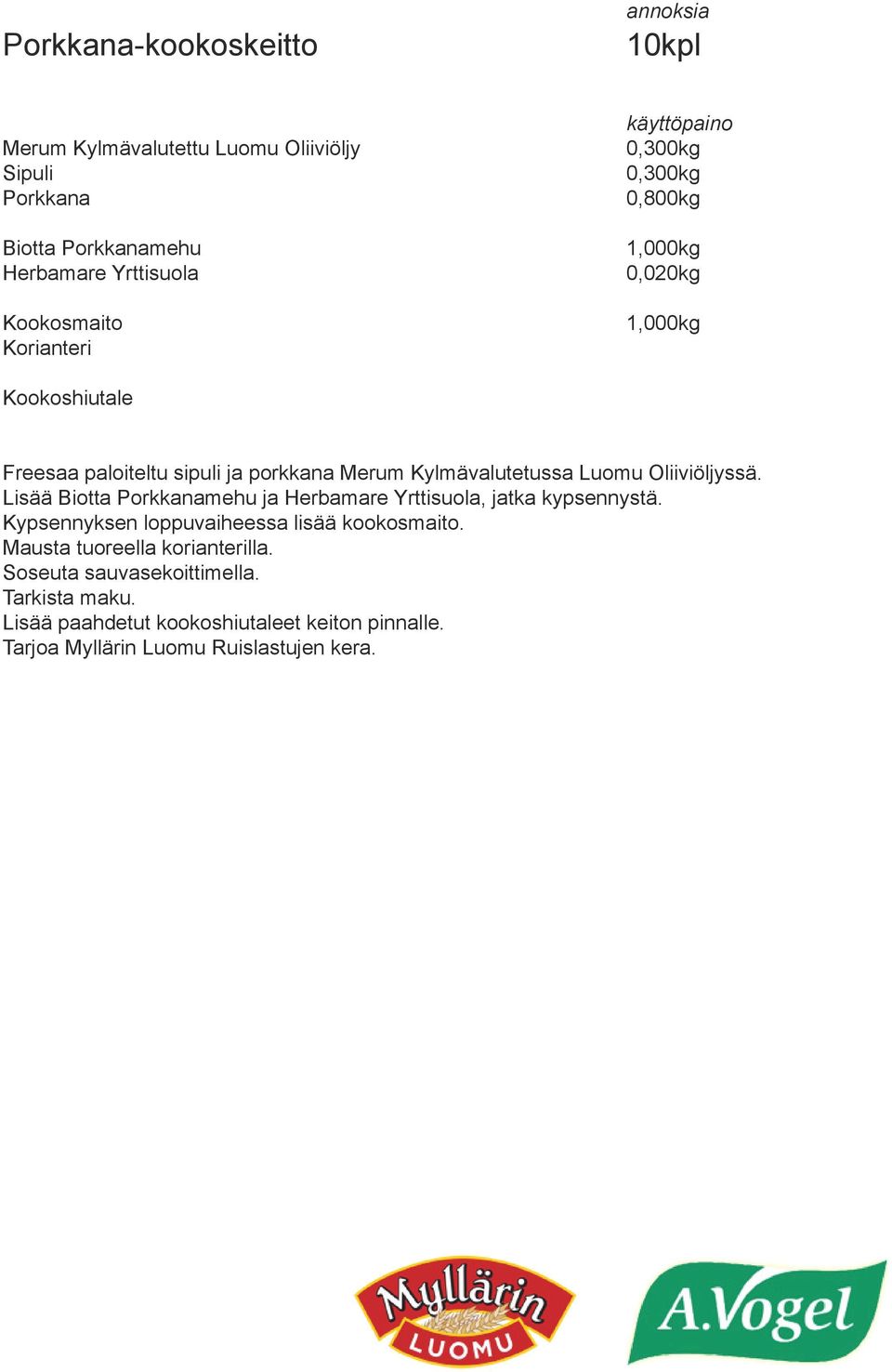 Lisää Biotta Porkkanamehu ja, jatka kypsennystä. Kypsennyksen loppuvaiheessa lisää kookosmaito.