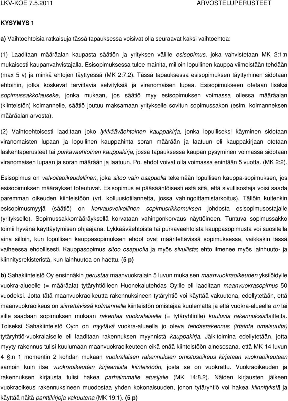 Tässä tapauksessa esisopimuksen täyttyminen sidotaan ehtoihin, jotka koskevat tarvittavia selvityksiä ja viranomaisen lupaa.