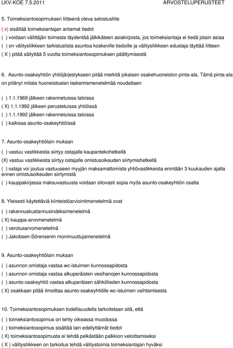 Asunto-osakeyhtiön yhtiöjärjestykseen pitää merkitä jokaisen osakehuoneiston pinta-ala. Tämä pinta-ala on pitänyt mitata huoneistoalan laskemismenetelmää noudattaen ( ) 1.