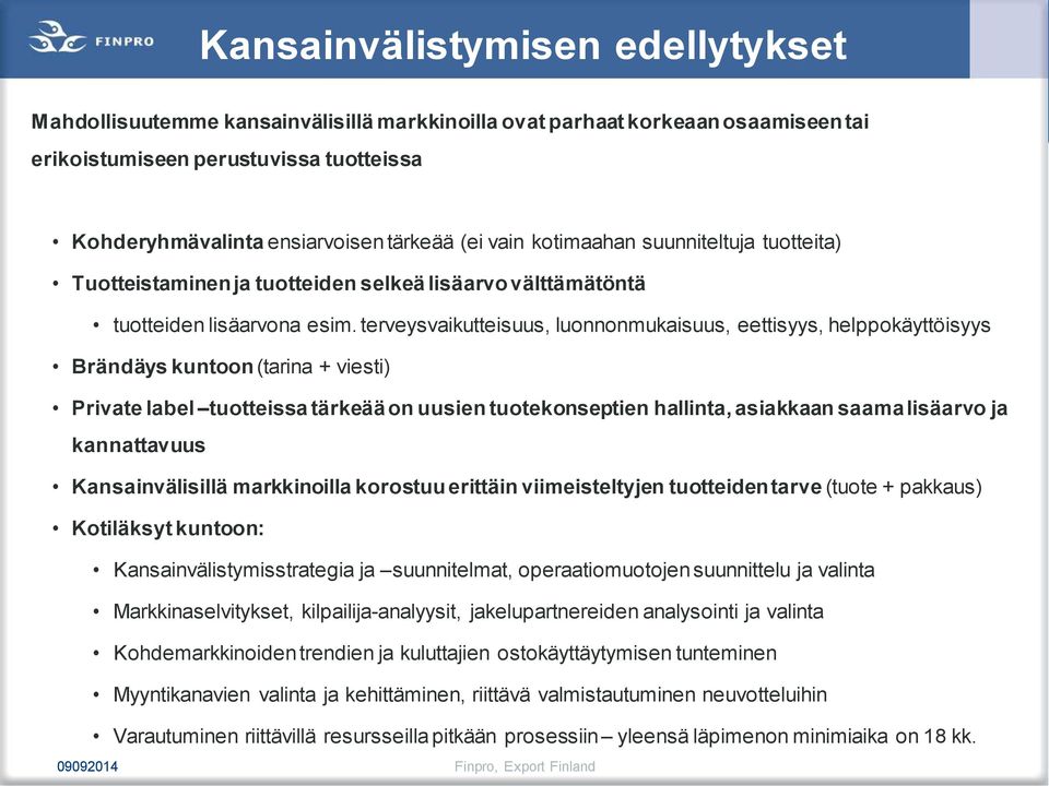 terveysvaikutteisuus, luonnonmukaisuus, eettisyys, helppokäyttöisyys Brändäys kuntoon (tarina + viesti) Private label tuotteissa tärkeää on uusien tuotekonseptien hallinta, asiakkaan saama lisäarvo