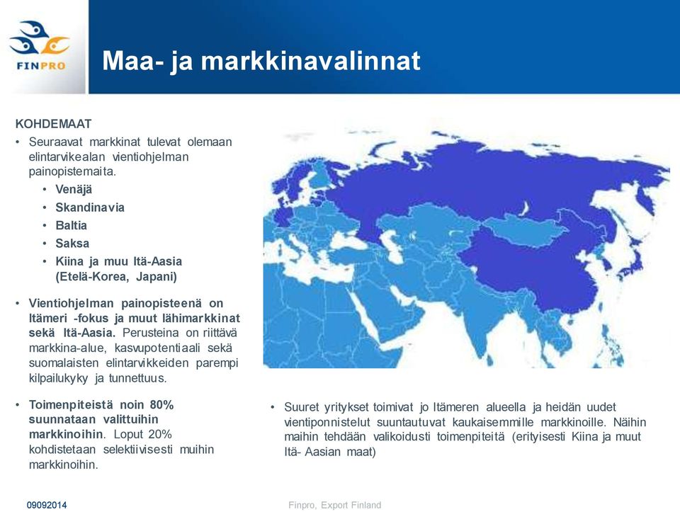 Perusteina on riittävä markkina-alue, kasvupotentiaali sekä suomalaisten elintarvikkeiden parempi kilpailukyky ja tunnettuus. Toimenpiteistä noin 80% suunnataan valittuihin markkinoihin.