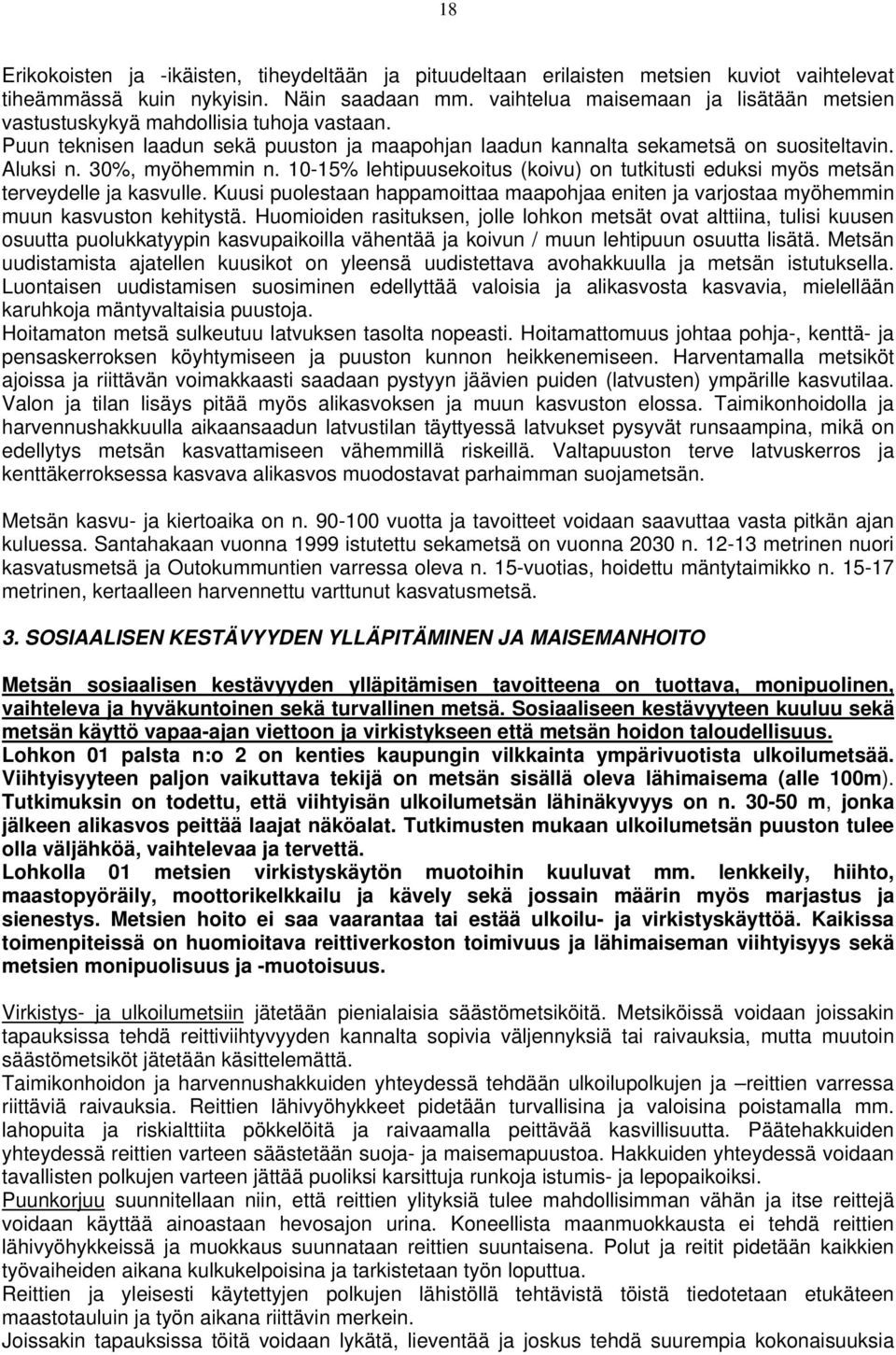 30%, myöhemmin n. 10-15% lehtipuusekoitus (koivu) on tutkitusti eduksi myös metsän terveydelle ja kasvulle.