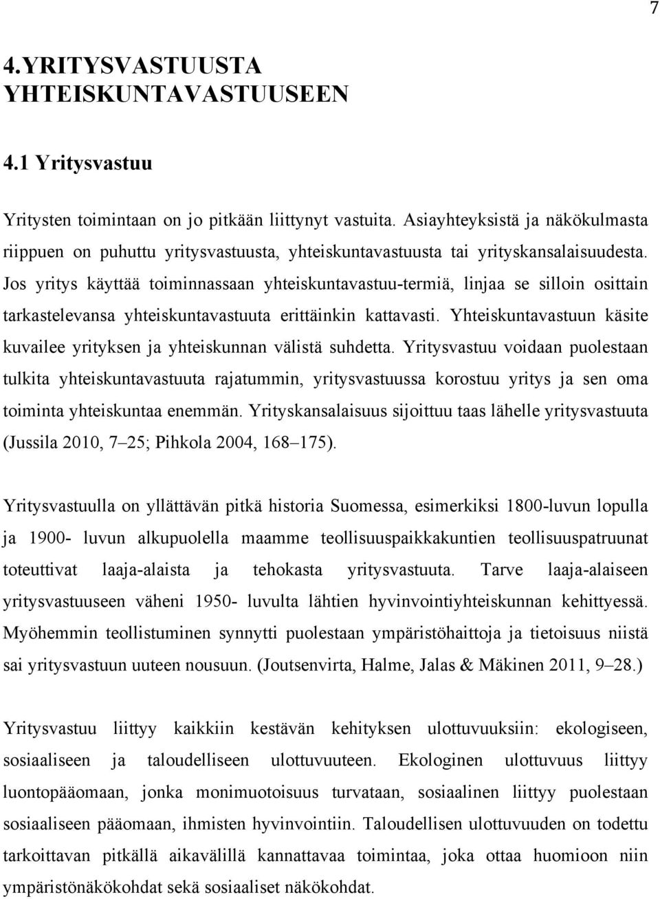 Jos yritys käyttää toiminnassaan yhteiskuntavastuu-termiä, linjaa se silloin osittain tarkastelevansa yhteiskuntavastuuta erittäinkin kattavasti.