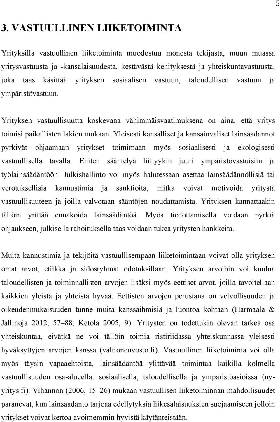 Yrityksen vastuullisuutta koskevana vähimmäisvaatimuksena on aina, että yritys toimisi paikallisten lakien mukaan.