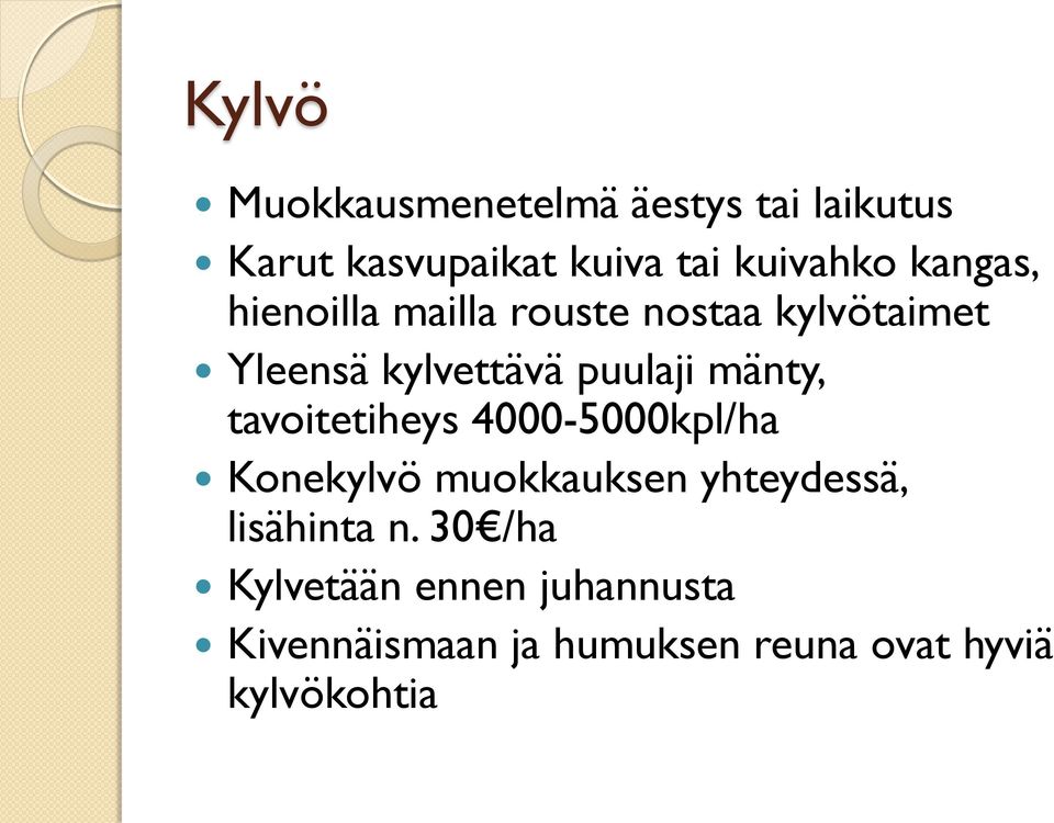 mänty, tavoitetiheys 4000-5000kpl/ha Konekylvö muokkauksen yhteydessä, lisähinta n.