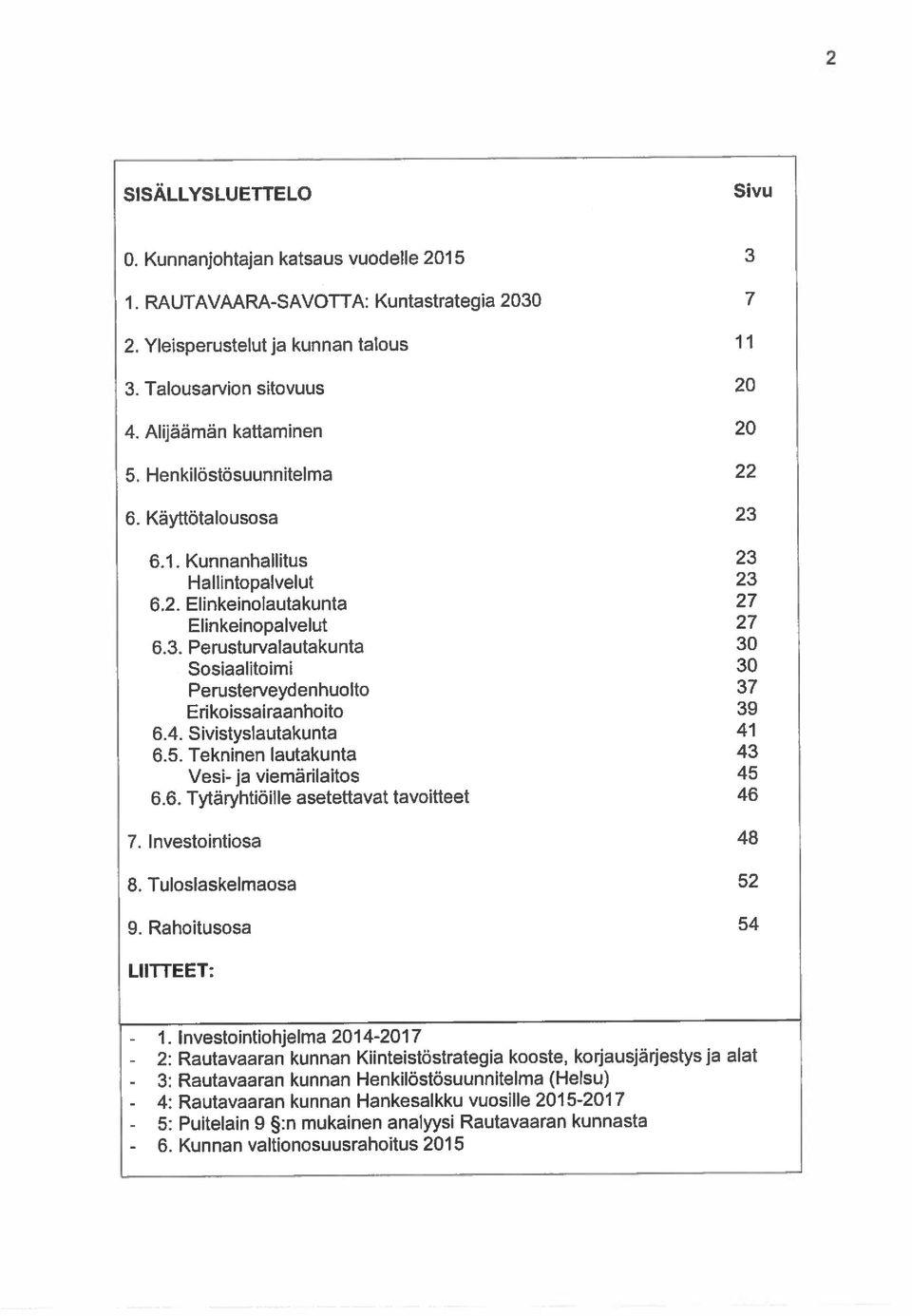 Kunnnhllitus 2 Hllintoplvelut 2 6.2. Elinkeino!utkunt 27 6.6. Tytäryhtiäille setettvt tvoitteet 46 6.. Perusturvlutkunt 6.4. ivistyslutkunt 41 6.5.