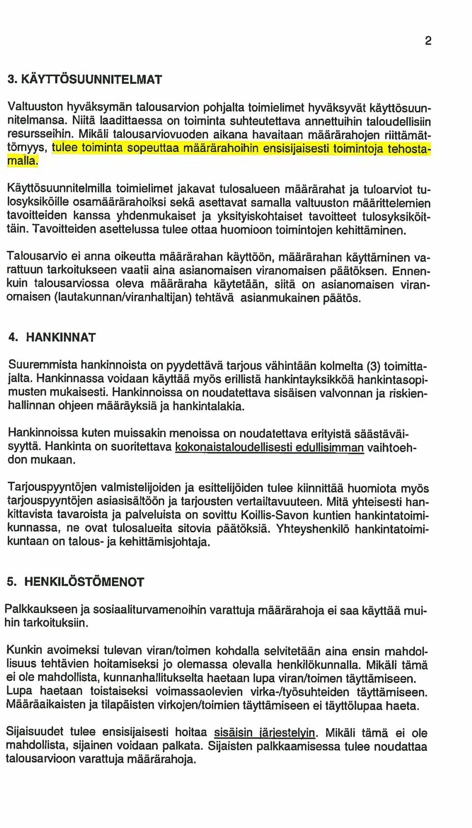 Niitä Idittess on toimint suhteutettv nnettuihin tloudellisiin Vltuuston hyväksymän tlousrvion pohjlt toimielimet hyvãksyvt kãyttosuun tvoitteiden knss yhdenmukiset j yksityiskohtiset tvoitteet