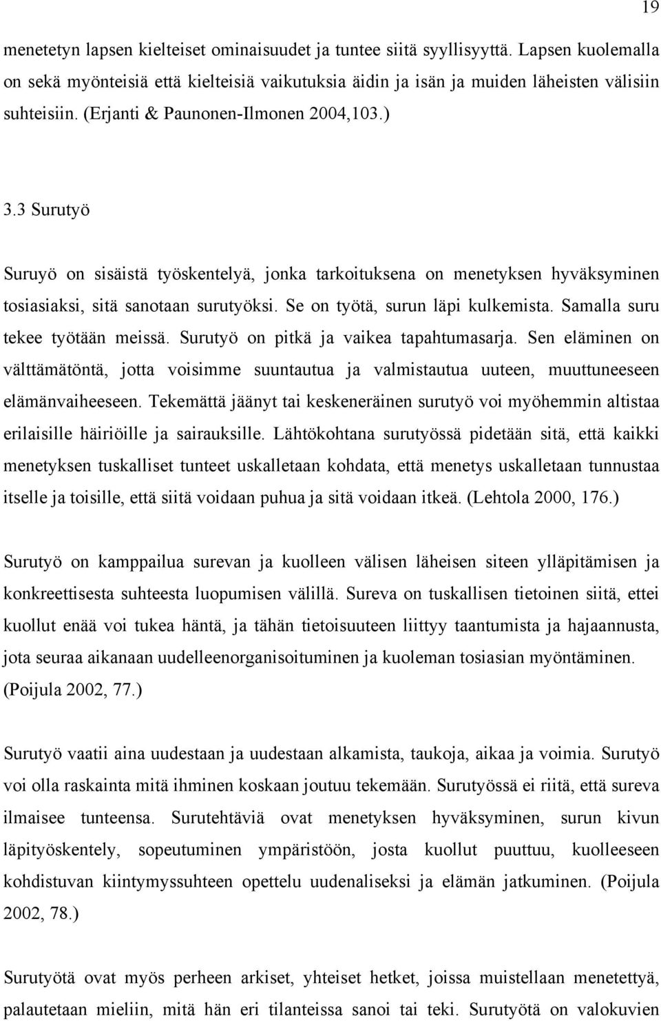 Se on työtä, surun läpi kulkemista. Samalla suru tekee työtään meissä. Surutyö on pitkä ja vaikea tapahtumasarja.