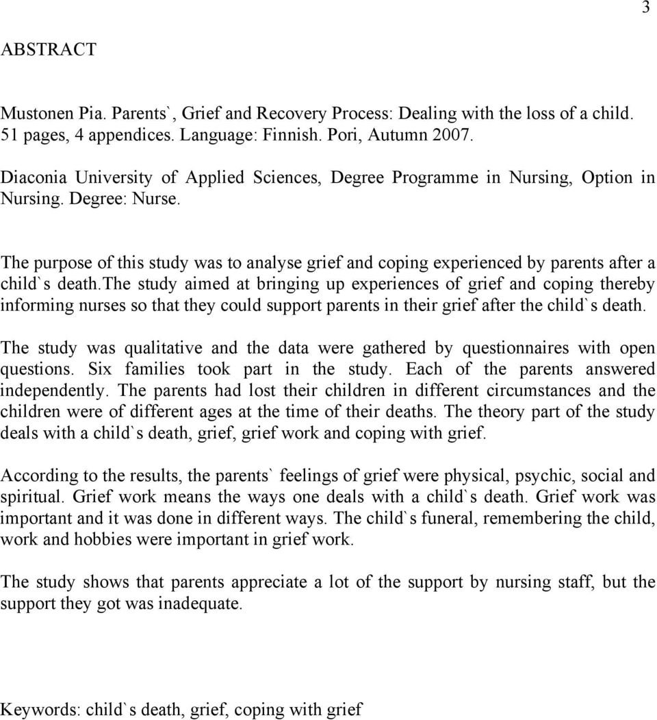 The purpose of this study was to analyse grief and coping experienced by parents after a child`s death.