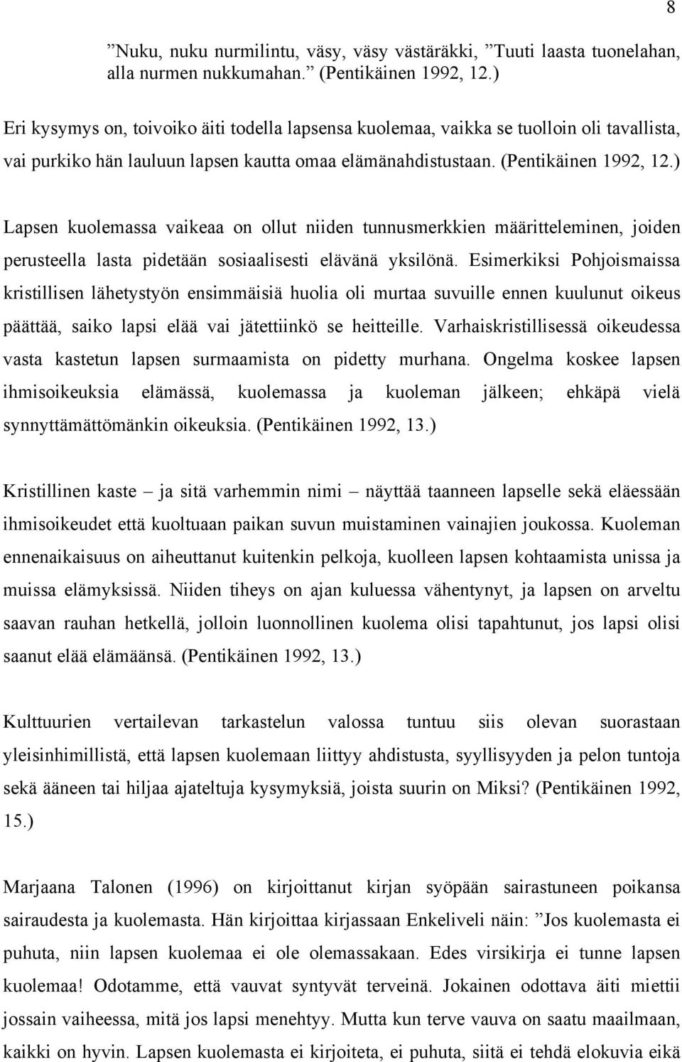 ) Lapsen kuolemassa vaikeaa on ollut niiden tunnusmerkkien määritteleminen, joiden perusteella lasta pidetään sosiaalisesti elävänä yksilönä.