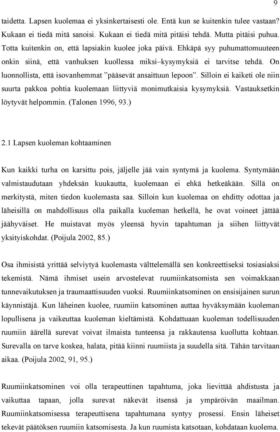 On luonnollista, että isovanhemmat pääsevät ansaittuun lepoon. Silloin ei kaiketi ole niin suurta pakkoa pohtia kuolemaan liittyviä monimutkaisia kysymyksiä. Vastauksetkin löytyvät helpommin.