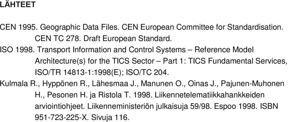 ISO/TR 14813-1:1998(E); ISO/TC 204. Kulmala R., Hyppönen R., Lähesmaa J., Manunen O., Oinas J., Pajunen-Muhonen H., Pesonen H.