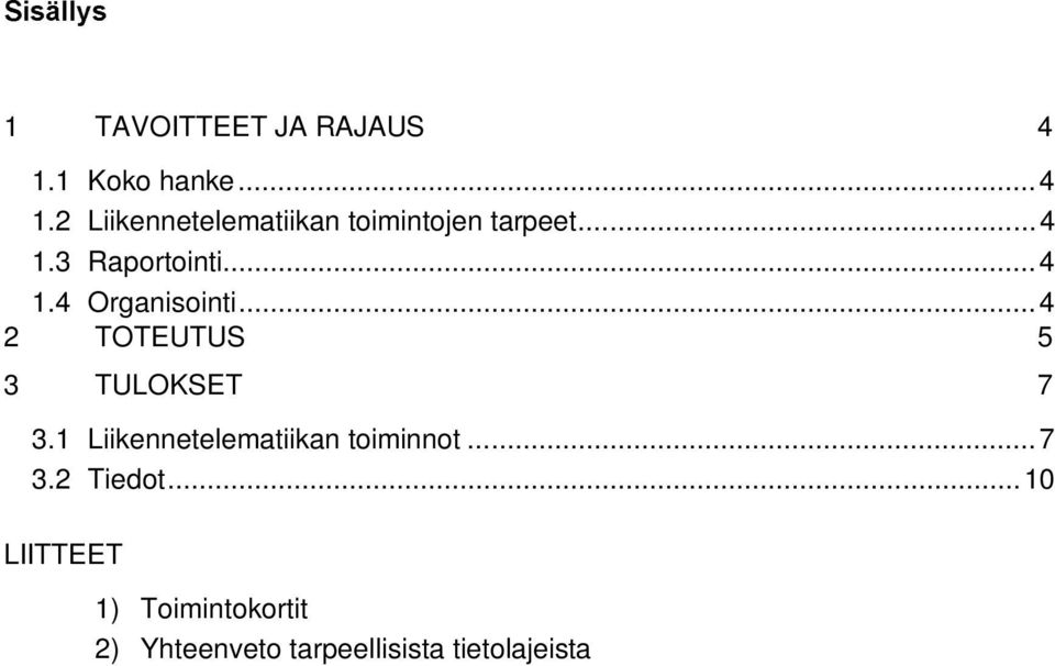 ..4 1.4 Organisointi...4 2 TOTEUTUS 5 3 TULOKSET 7 3.