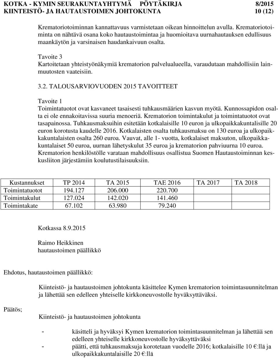 Tavoite 3 Kartoitetaan yhteistyönäkymiä krematorion palvelualueella, varaudutaan mahdollisiin lainmuutosten vaateisiin. 3.2.