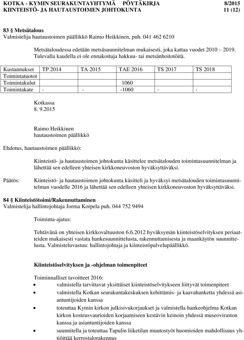 Kustannukset TP 2014 TA 2015 TAE 2016 TS 2017 TS 2018 Toimintatuotot Toimintakulut 1060 Toimintakate - - -1060 - - Kotkassa 8. 9.