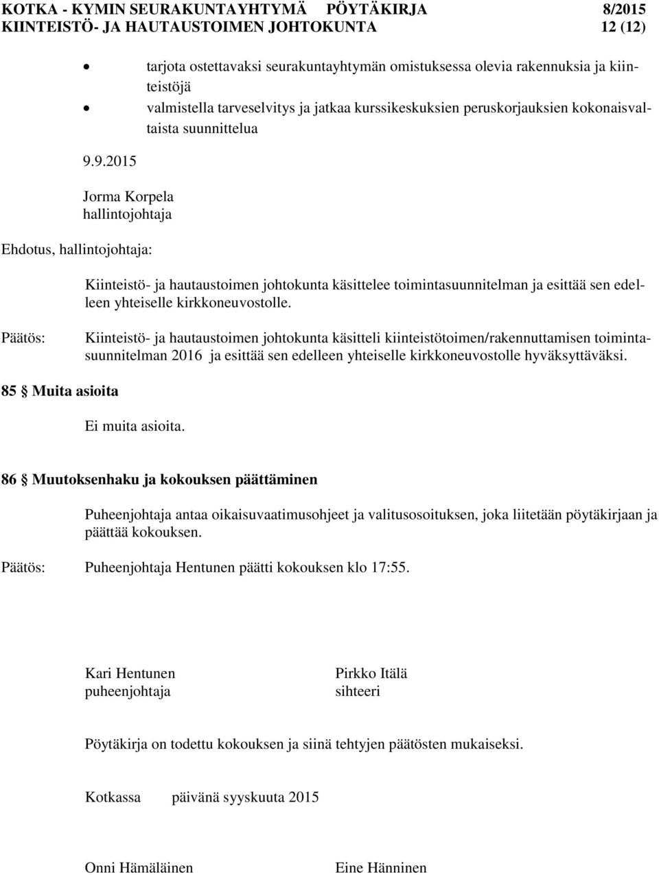 9.2015 Jorma Korpela hallintojohtaja Ehdotus, hallintojohtaja: Kiinteistö- ja hautaustoimen johtokunta käsittelee toimintasuunnitelman ja esittää sen edelleen yhteiselle kirkkoneuvostolle.