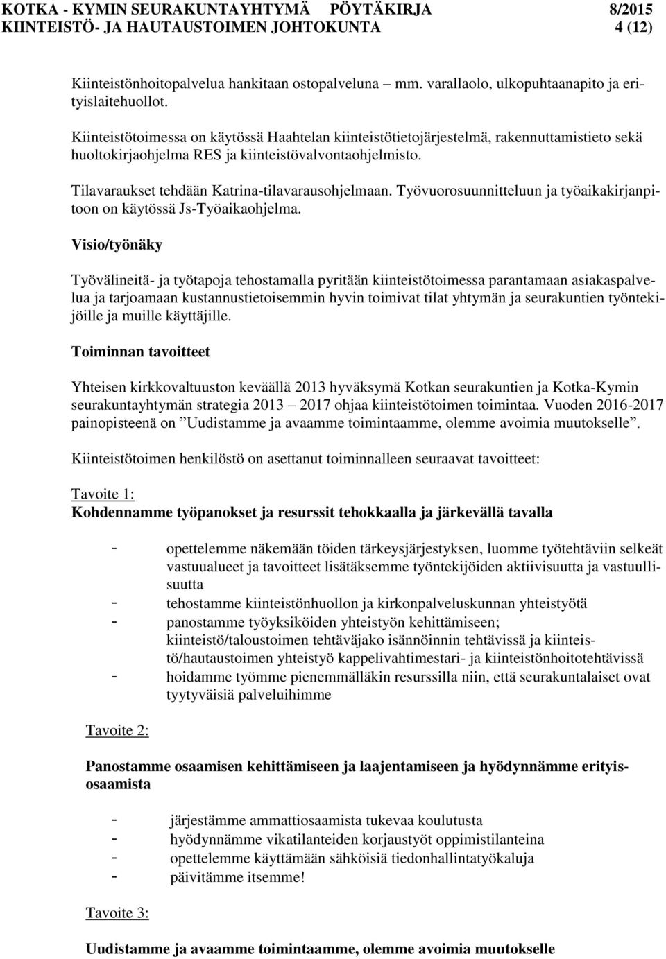 Työvuorosuunnitteluun ja työaikakirjanpitoon on käytössä Js-Työaikaohjelma.