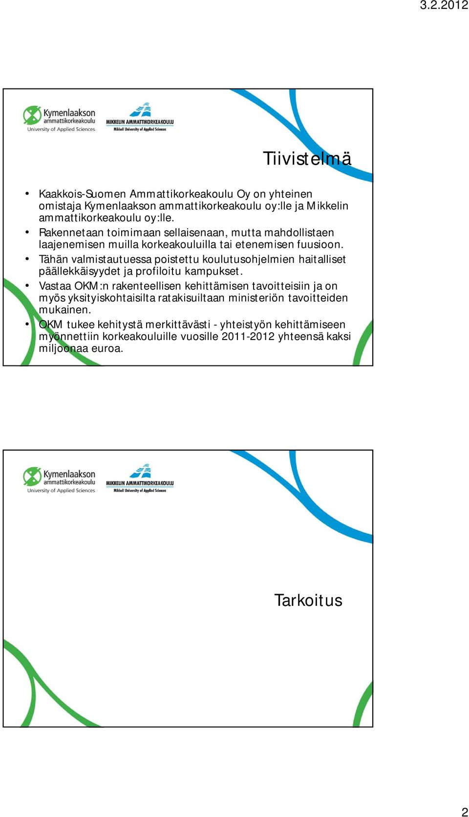 Tähän valmistautuessa poistettu koulutusohjelmien haitalliset päällekkäisyydet ja profiloitu kampukset.