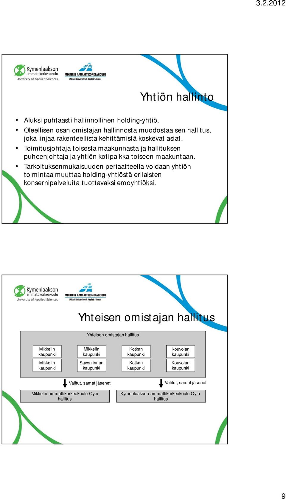 Toimitusjohtaja toisesta maakunnasta ja hallituksen puheenjohtaja ja yhtiön kotipaikka toiseen maakuntaan.