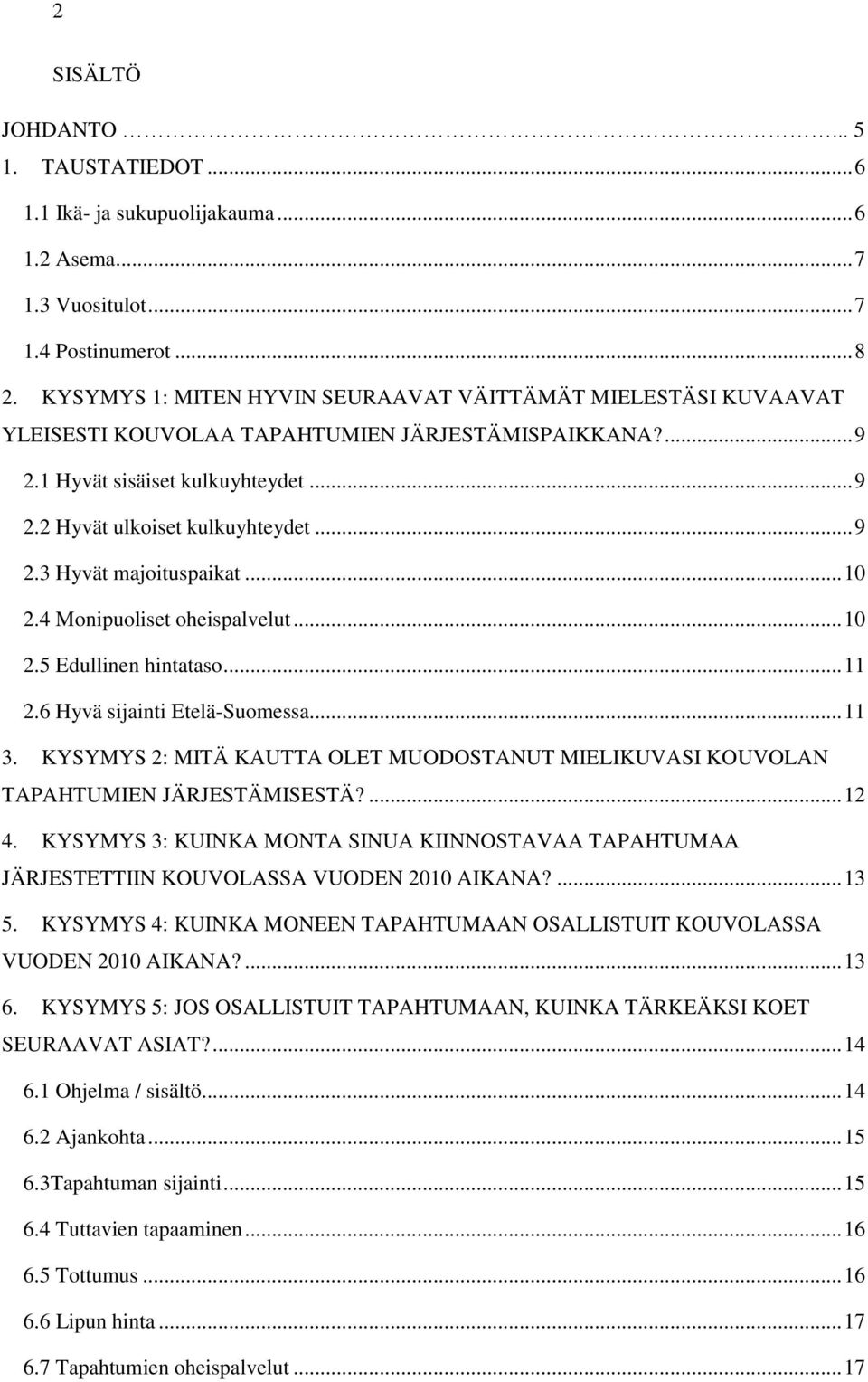 .. 10 2.4 Monipuoliset oheispalvelut... 10 2.5 Edullinen hintataso... 11 2.6 Hyvä sijainti Etelä-Suomessa... 11 3.