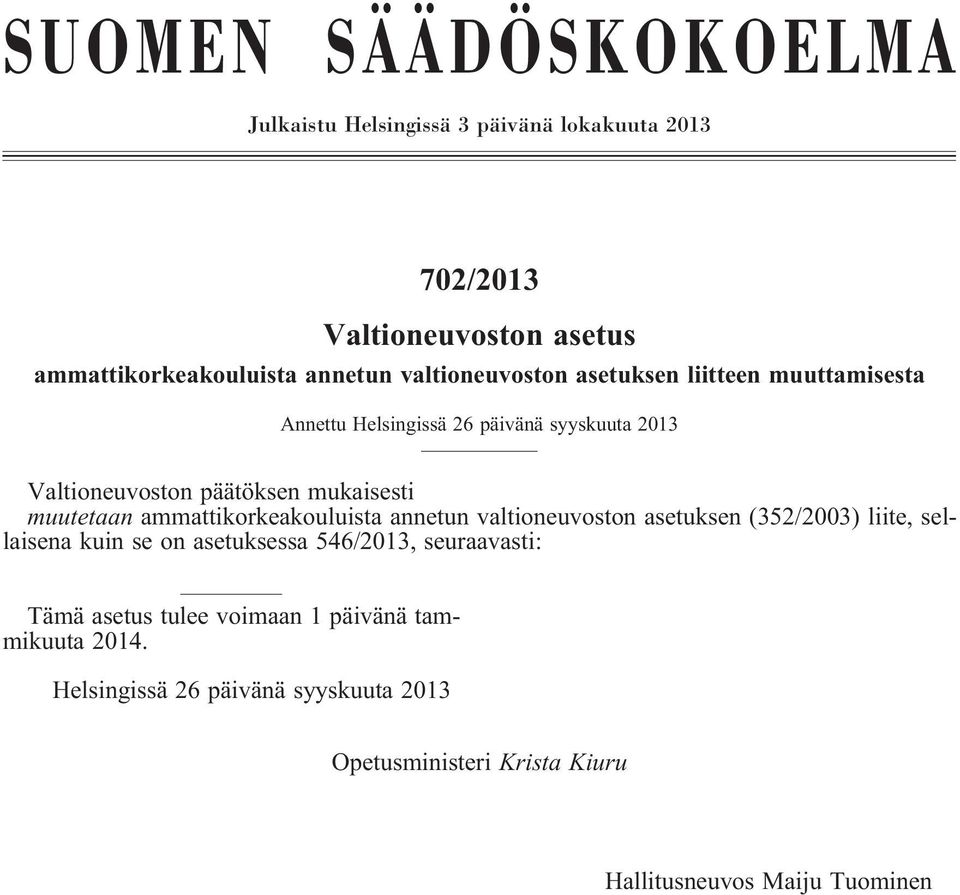 muutetaan ammattikorkeakouluista annetun valtioneuvoston asetuksen (352/2003) liite, sellaisena kuin se on asetuksessa 546/2013,