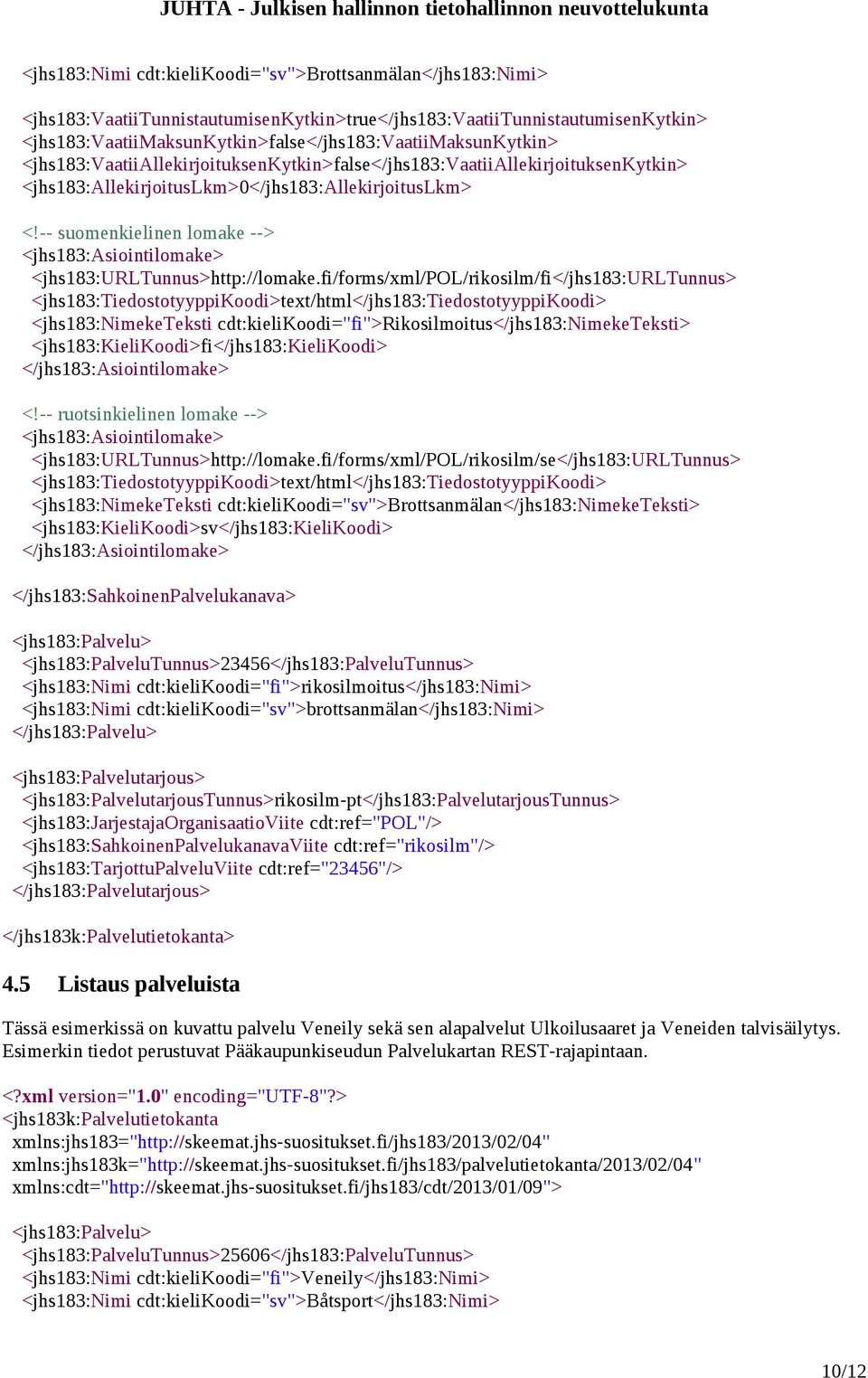 -- suomenkielinen lomake --> <jhs183:asiointilomake> <jhs183:urltunnus>http://lomake.