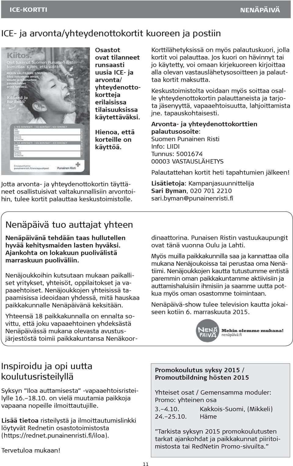 Jos kuori on hävinnyt tai jo käytetty, voi omaan kirjekuoreen kirjoittaa alla olevan vastauslähetysosoitteen ja palauttaa kortit maksutta.