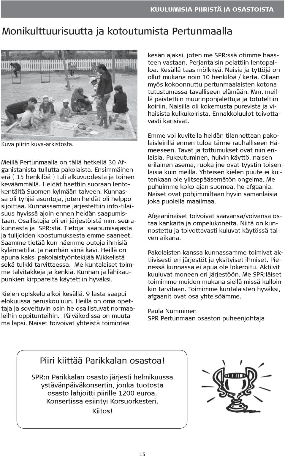 meillä paistettiin muurinpohjalettuja ja totuteltiin koiriin. Naisilla oli kokemusta purevista ja vihaisista kulkukoirista. Ennakkoluulot toivottavasti karisivat. Kuva piirin kuva-arkistosta.