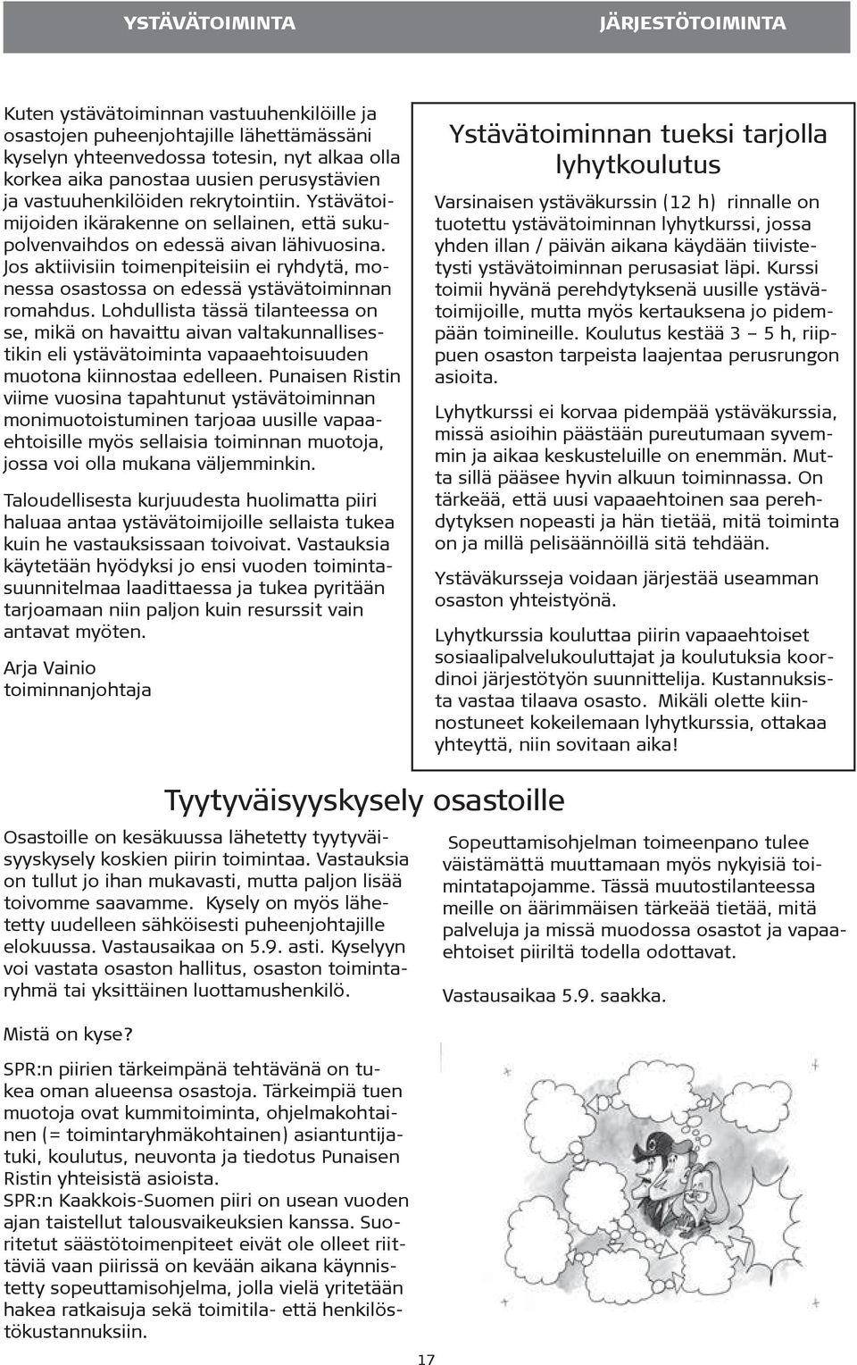 Jos aktiivisiin toimenpiteisiin ei ryhdytä, monessa osastossa on edessä ystävätoiminnan romahdus.