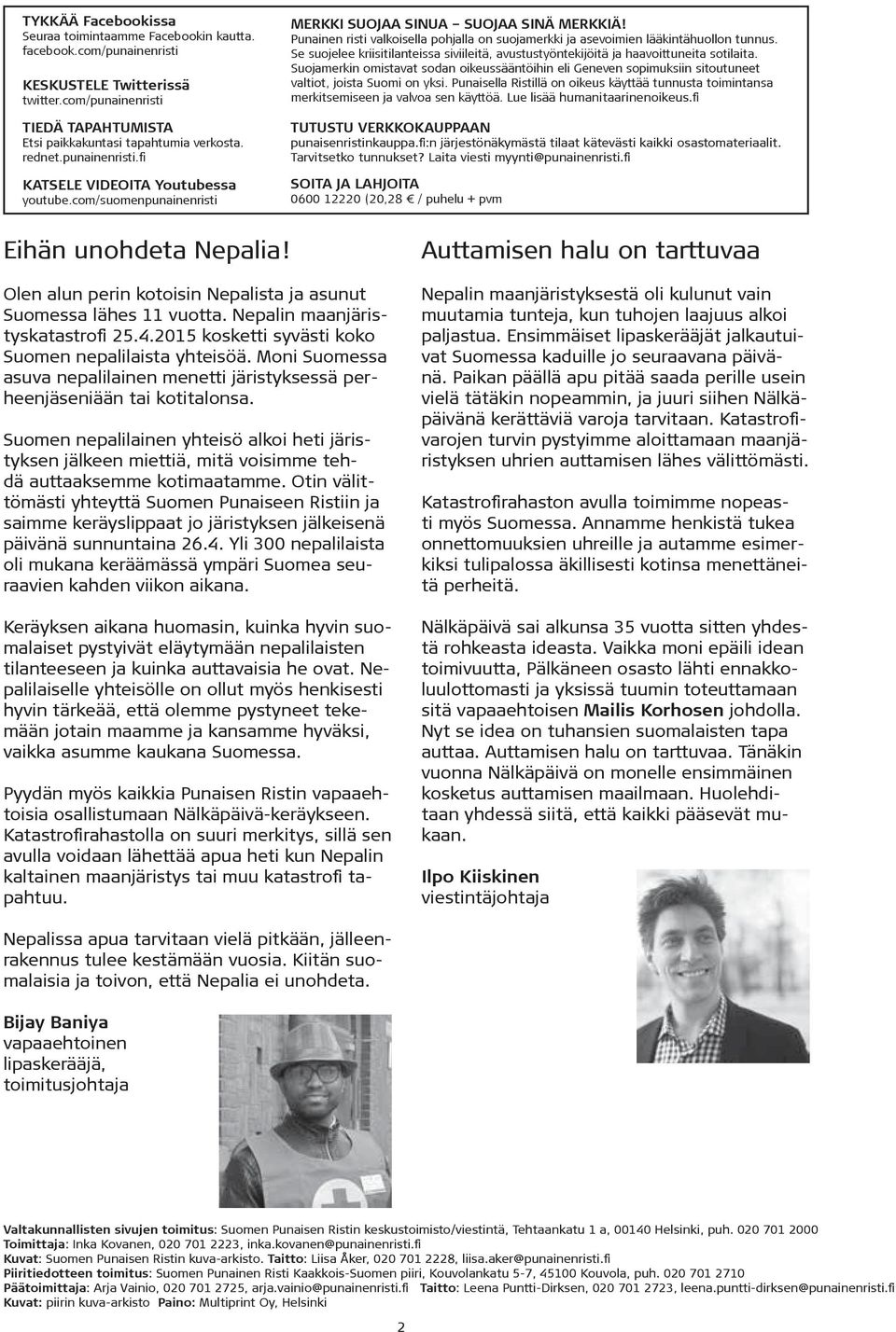 Punainen risti valkoisella pohjalla on suojamerkki ja asevoimien lääkintähuollon tunnus. Se suojelee kriisitilanteissa siviileitä, avustustyöntekijöitä ja haavoittuneita sotilaita.