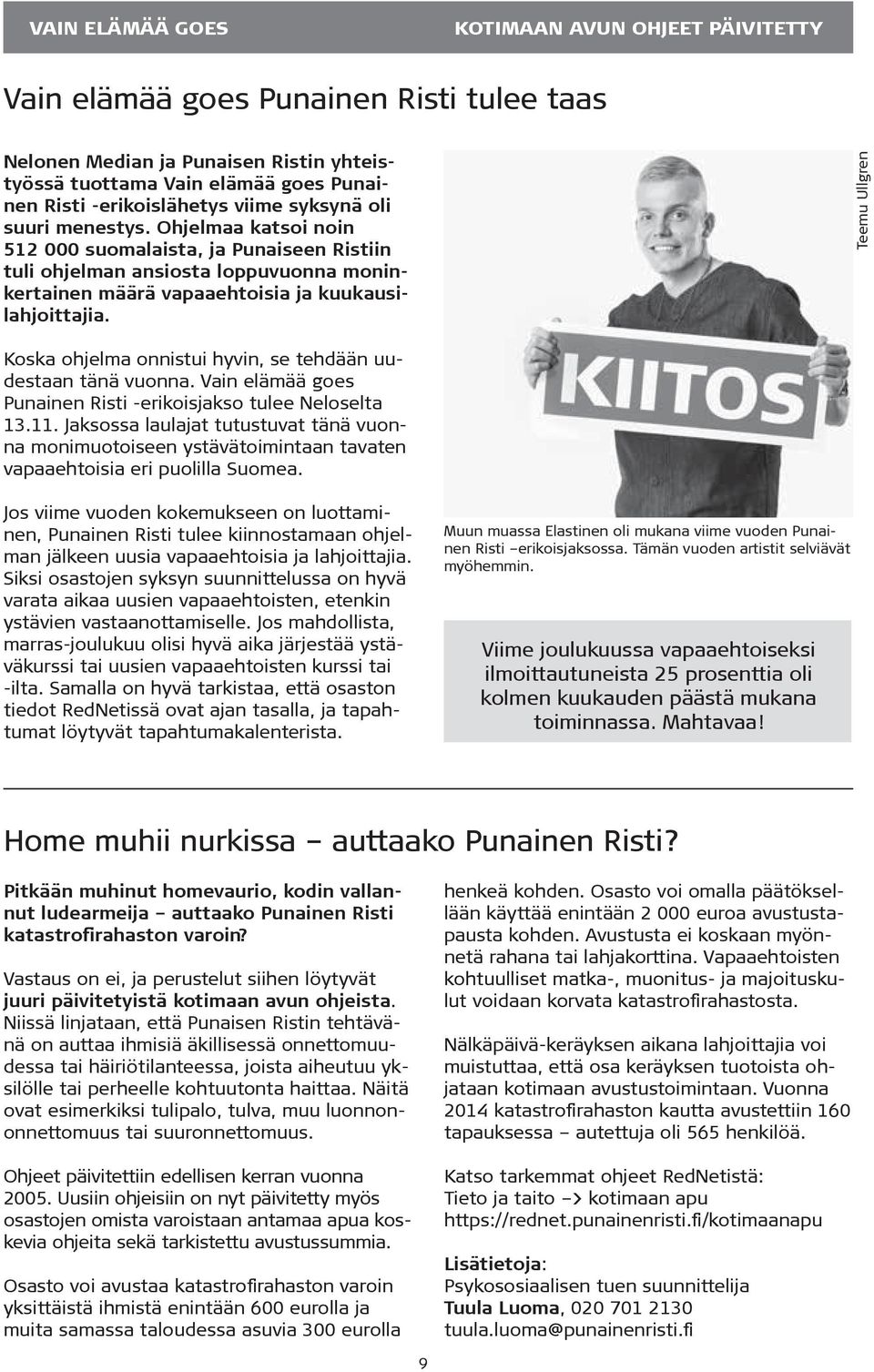 Teemu Ullgren Koska ohjelma onnistui hyvin, se tehdään uudestaan tänä vuonna. Vain elämää goes Punainen Risti -erikoisjakso tulee Neloselta 13.11.