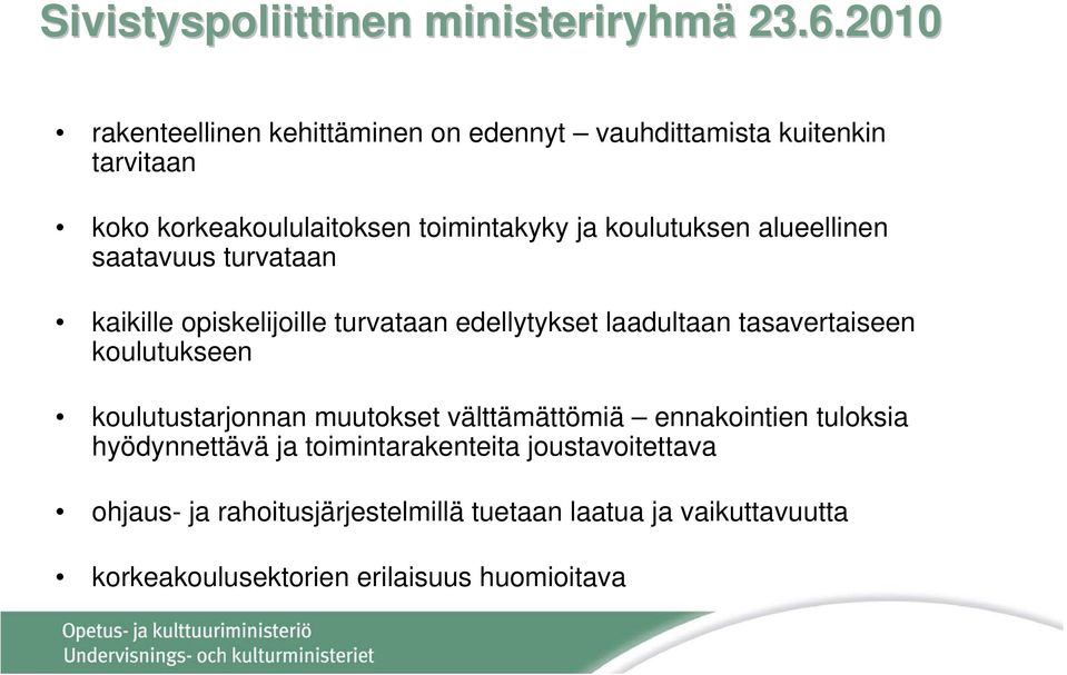 koulutuksen alueellinen saatavuus turvataan kaikille opiskelijoille turvataan edellytykset laadultaan tasavertaiseen koulutukseen