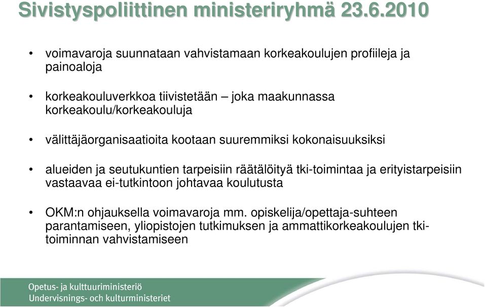 korkeakoulu/korkeakouluja välittäjäorganisaatioita kootaan suuremmiksi kokonaisuuksiksi alueiden ja seutukuntien tarpeisiin