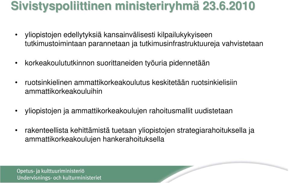 vahvistetaan korkeakoulututkinnon suorittaneiden työuria pidennetään ruotsinkielinen ammattikorkeakoulutus keskitetään