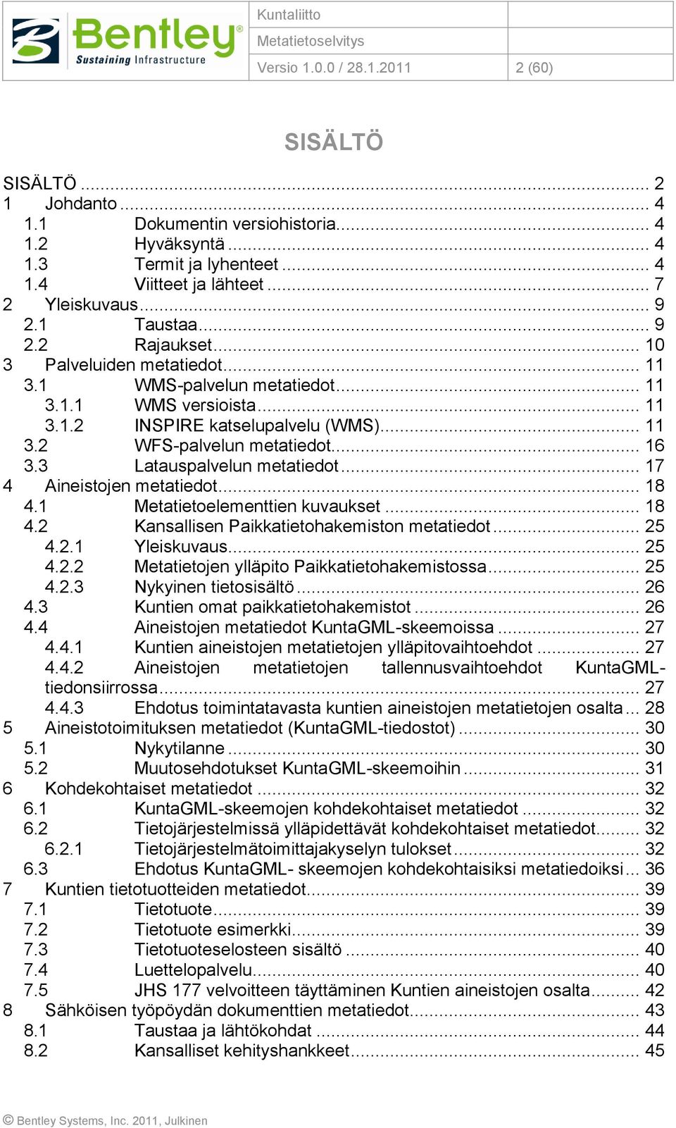 .. 16 3.3 Latauspalvelun metatiedot... 17 4 Aineistojen metatiedot... 18 4.1 Metatietoelementtien kuvaukset... 18 4.2 Kansallisen Paikkatietohakemiston metatiedot... 25 4.2.1 Yleiskuvaus... 25 4.2.2 Metatietojen ylläpito Paikkatietohakemistossa.