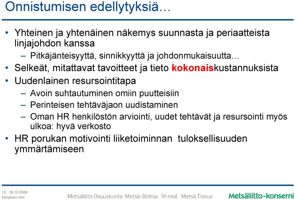 resursointitapa Avoin suhtautuminen omiin puutteisiin Perinteisen tehtäväjaon uudistaminen Oman HR henkilöstön arviointi,