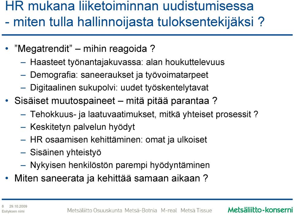 työskentelytavat Sisäiset muutospaineet mitä pitää parantaa? Tehokkuus- ja laatuvaatimukset, mitkä yhteiset prosessit?