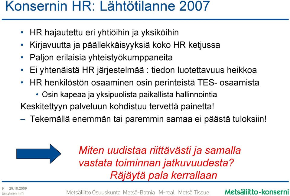 osaamista Osin kapeaa ja yksipuolista paikallista hallinnointia Keskitettyyn palveluun kohdistuu tervettä painetta!